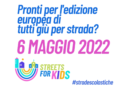 Pronti per l'edizione europea di tutti giù per strada? 6 maggio 20220 Streets for kids #stradescolastiche